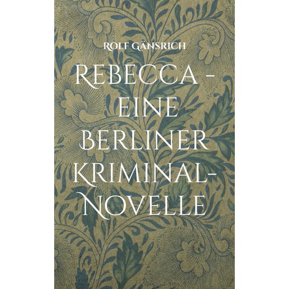 Rebecca - eine Berliner Kriminal-Novelle, (Paperback)