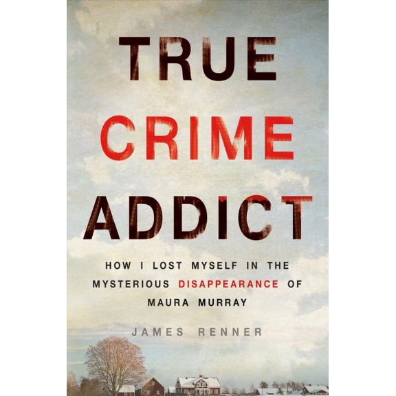 Pre-Owned True Crime Addict: How I Lost Myself in the Mysterious Disappearance of Maura Murray (Hardcover) 1250089018 9781250089014