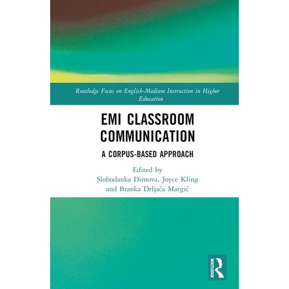 Routledge Focus on English-Medium Instru EMI Classroom Communication: A Corpus-Based Approach, (Hardcover)