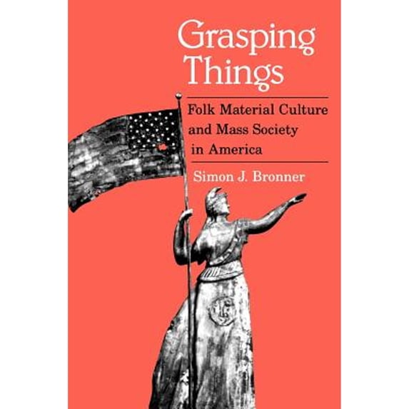 Pre-Owned Grasping Things: Folk Material Culture and Mass Society in America (Paperback) 0813191424 9780813191423
