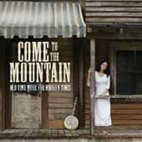 Various Artists - Come To The Mountain: Old Time Music For Modern Times - Music & Performance - CD