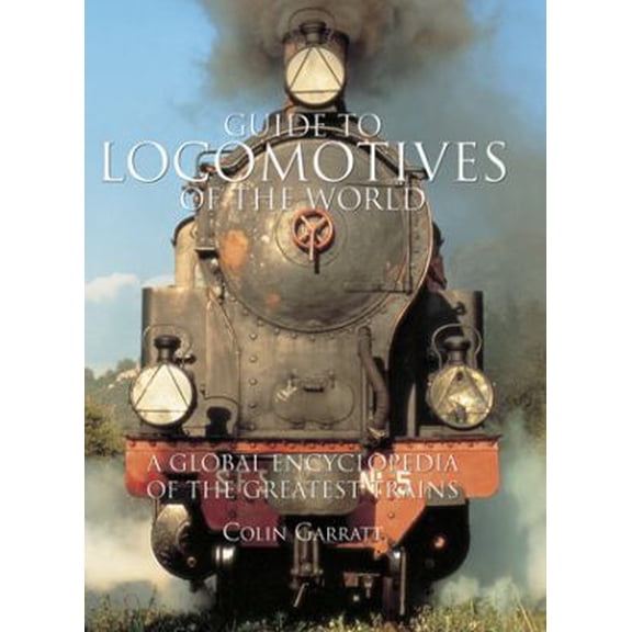 Pre-Owned Guide to Locomotives of the World: A Global Encyclopedia of the Greatest Trains (Paperback) 0857233726 9780857233721