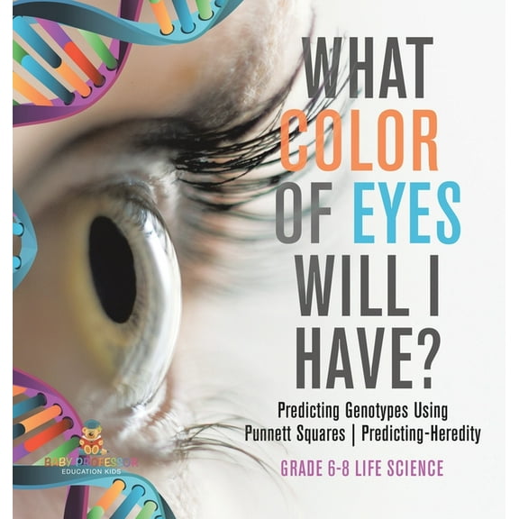 What Color Eyes Will I Have? Predicting Genotypes Using Punnett Squares Predicting-Heredity Grade 6-8 Life Science, (Hardcover)