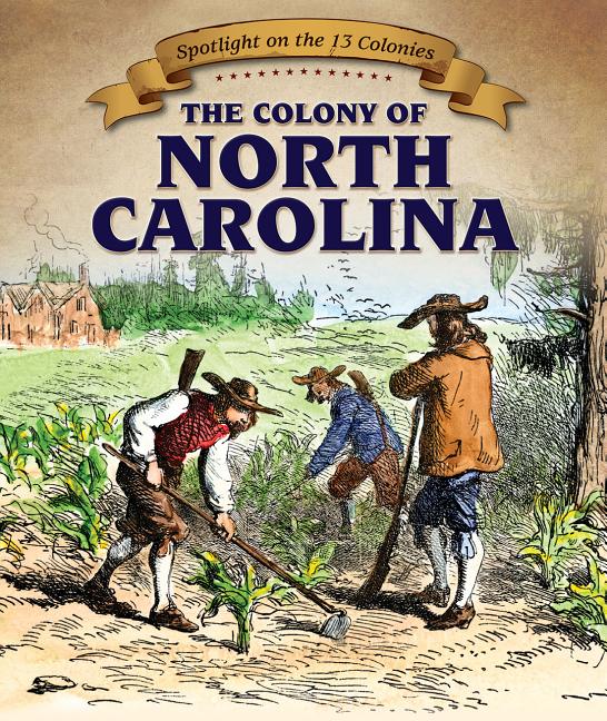 Spotlight on the 13 Colonies: Birth of a Nation: The Colony of North Carolina (Hardcover 
