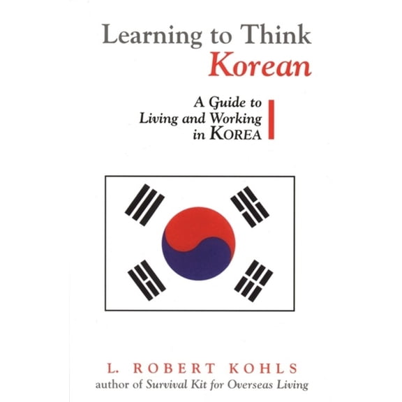 Interact Series Learning to Think Korean: A Guide to Living and Working in Korea, (Paperback)