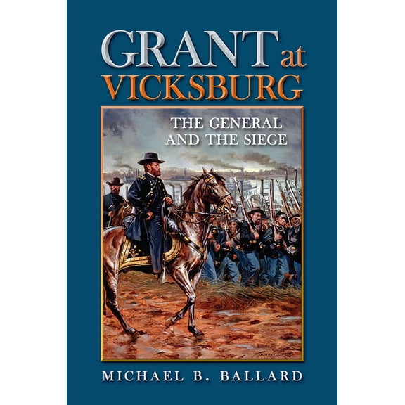 Pre-Owned Grant at Vicksburg: The General and the Siege (Hardcover) 080933240X 9780809332403