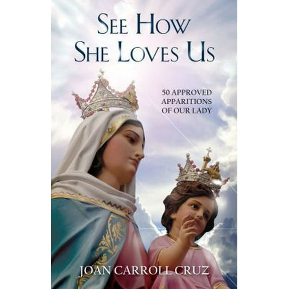 Pre-Owned See How She Loves Us: 50 Approved Apparitions of Our Lady (Paperback) 0895557185 9780895557186