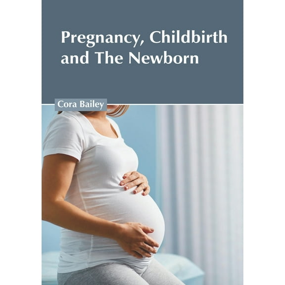 Pregnancy, Childbirth and the Newborn, (Hardcover)