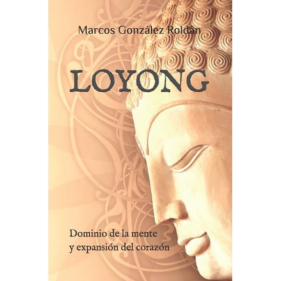Loyong: Dominio de la mente y expansiÃ³n del corazÃ³n, (Paperback)