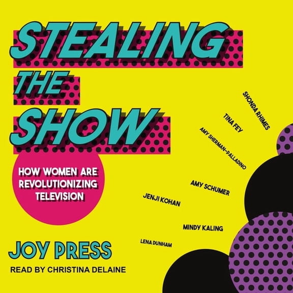Stealing the Show: How Women Are Revolutionizing Television (Audiobook)