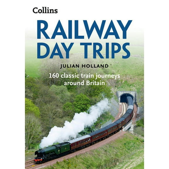 Railway Day Trips : 160 Classic Train Journeys Around Britain - Paperback