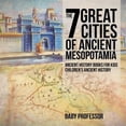 thumbnail image 1 of Pre-Owned The 7 Great Cities of Ancient Mesopotamia - Ancient History Books for Kids Children's Ancient History (Paperback) 1541911520 9781541911529, 1 of 1