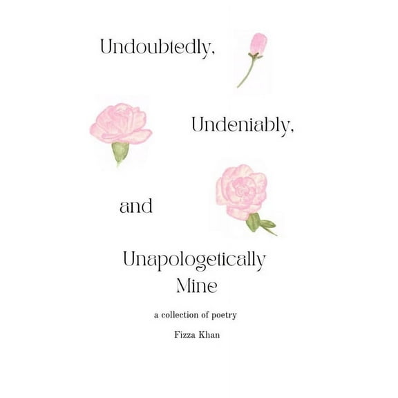 Undoubtedly, Undeniably, and Unapologetically Mine: A Collection of Poetry (Paperback)