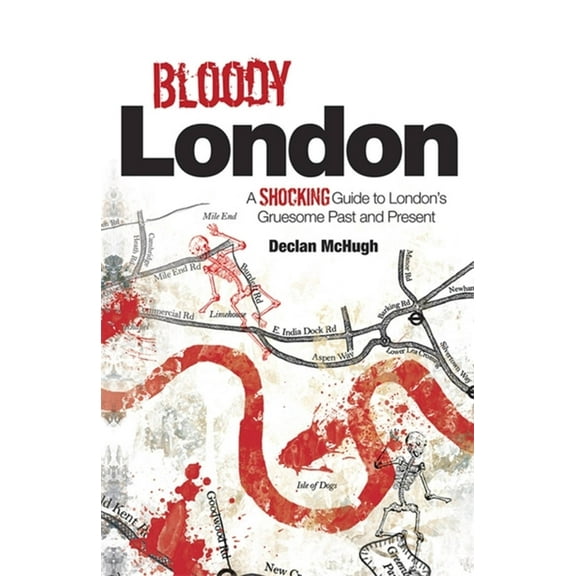 Bloody London: Shocking Tales from London's Gruesome Past and Present, (Paperback)