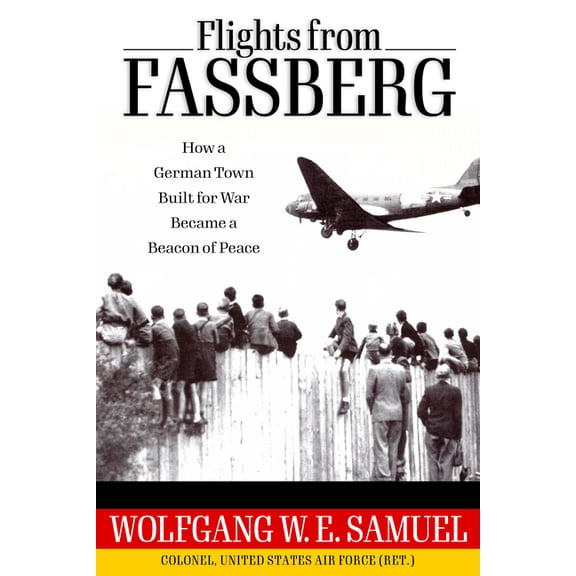Willie Morris Books in Memoir and Biography: Flights from Fassberg: How a German Town Built for War Became a Beacon of Peace (Hardcover)