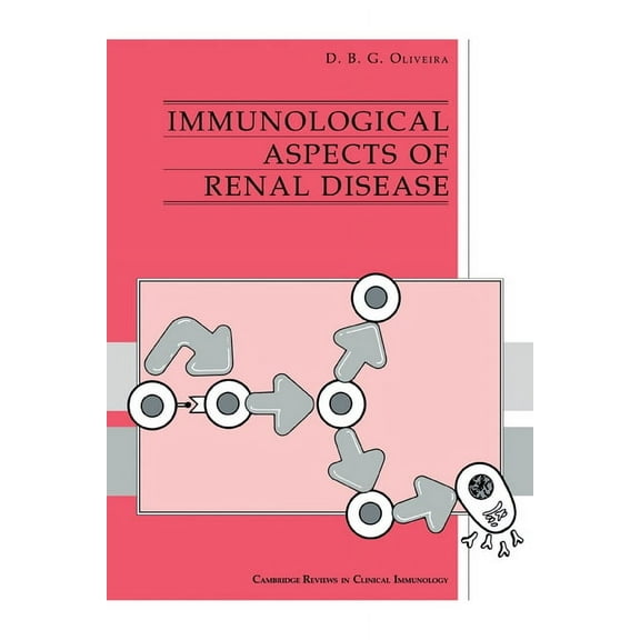 Cambridge Reviews in Clinical Immunology Immunological Aspects of Renal Disease, (Paperback)