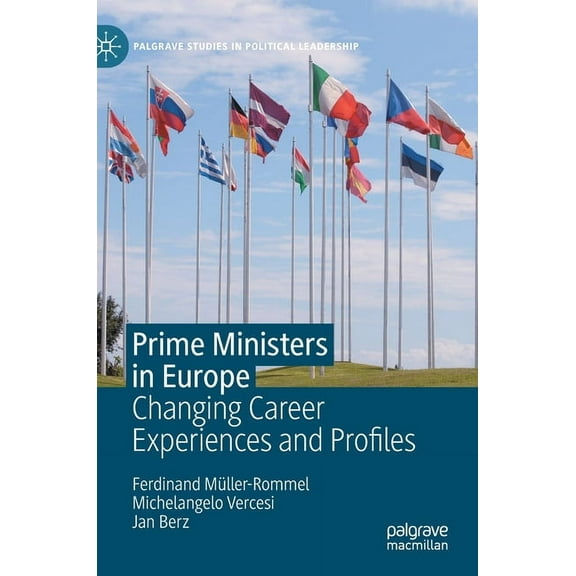 Palgrave Studies in Political Leadership Prime Ministers in Europe: Changing Career Experiences and Profiles, (Hardcover)