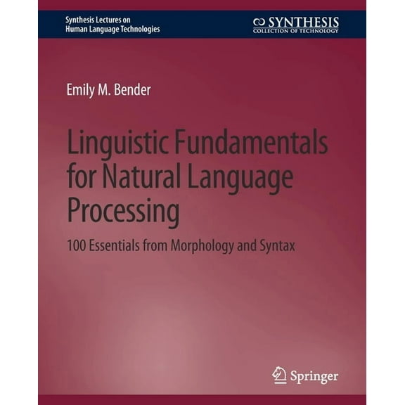 Synthesis Lectures on Human Language Tec Linguistic Fundamentals for Natural Language Processing: 100 Essentials from Morphology and Syntax, (Paperback)
