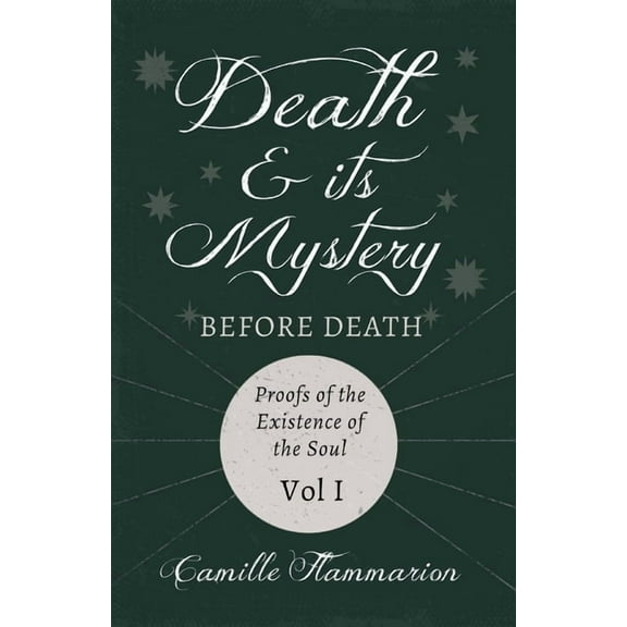 Death and its Mystery - Before Death - Proofs of the Existence of the Soul - Volume I;With Introductory Poems by Emily D, (Paperback)