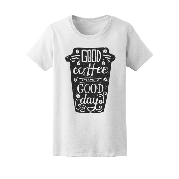 Good Coffee Equals A Good Day Tee Women's -Image by Shutterstock