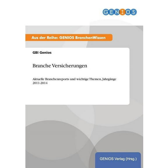 Branche Versicherungen: Aktuelle Branchenreports und wichtige Themen, Jahrgänge 2011-2014, (Paperback)