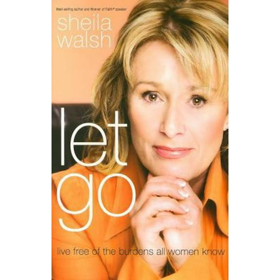 Pre-Owned Let Go: Live Free of the Burdens All Women Know (Hardcover) 0849901359 9780849901355