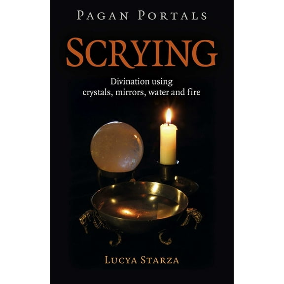 Pagan Portals - Scrying: Divination Using Crystals, Mirrors, Water and Fire, (Paperback)