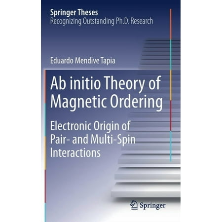 Springer Theses AB Initio Theory of Magnetic Ordering: Electronic Origin of Pair- And Multi-Spin Interactions (Hardcover)