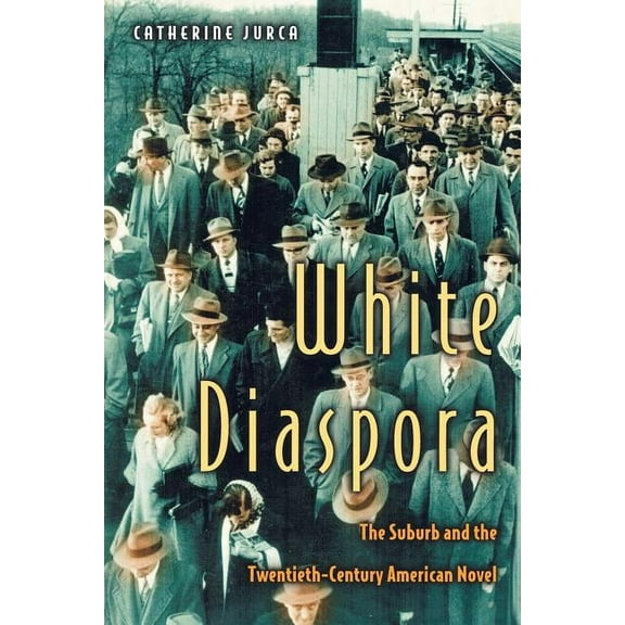White Diaspora: The Suburb and the Twentieth-Century American Novel, (Paperback)