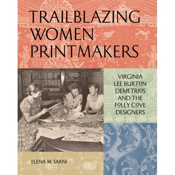 Trailblazing Women Printmakers: Virginia Lee Burton Demetrios and the Folly Cove Designers, (Hardcover)