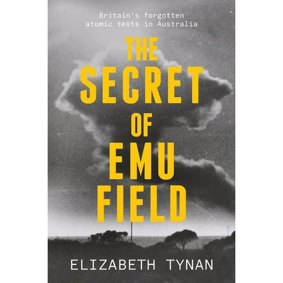 The Secret of Emu Field: Britain's forgotten atomic tests in Australia, (Paperback)