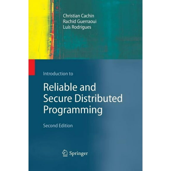Introduction to Reliable and Secure Distributed Programming, (Paperback)