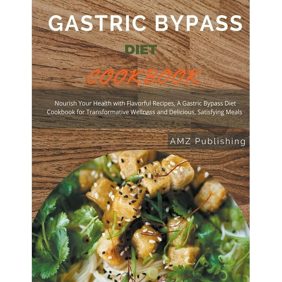 Gastric Bypass Diet Cookbook: Nourish Your Health with Flavorful Recipes, A Gastric Bypass Diet Cookbook for Transformative Wellness and Delicious, Satisfying Meals (Paperback)