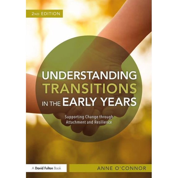 Understanding Transitions in the Early Years: Supporting Change through Attachment and Resilience, (Paperback)