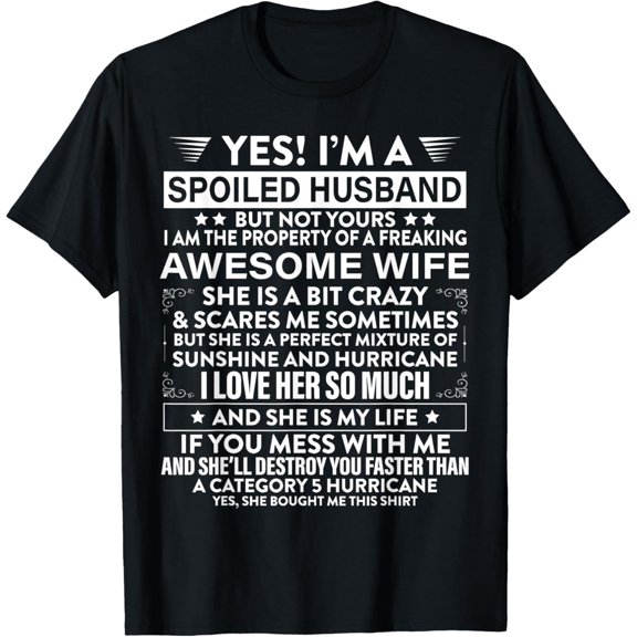 Yes i'm A Spoiled Husband But Not Yours awesome Wife T-Shirt