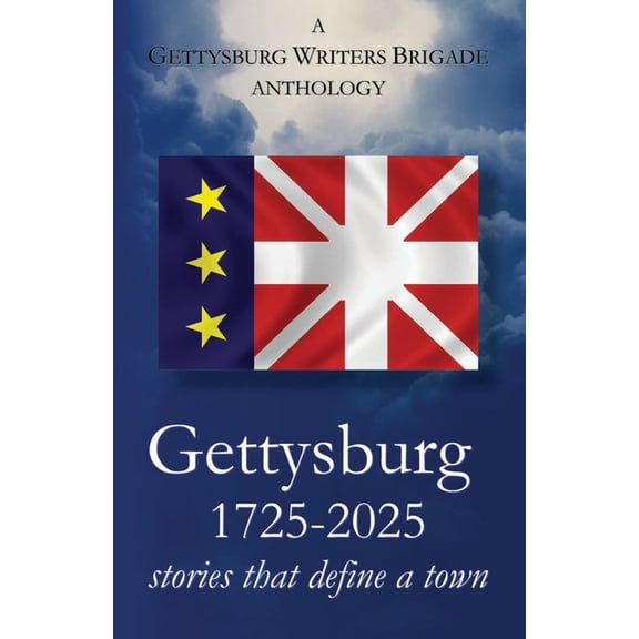 Gettysburg Writers Brigade Gettysburg 1725-2025: stories that define a town, Book 5, (Paperback)