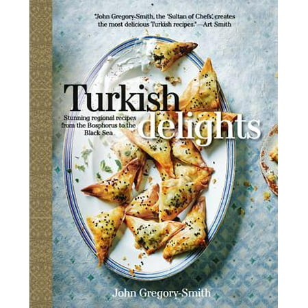Turkish Delights : Stunning Regional Recipes from the Bosphorus to the Black (Best Recipe For Turkish Delight)