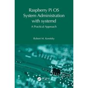 Raspberry Pi OS System Administration wi Raspberry Pi OS System Administration with systemd: A Practical Approach, (Paperback)