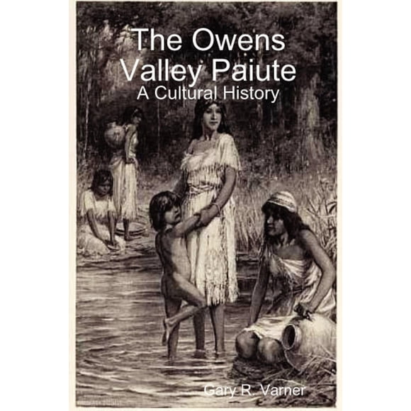 The Owens Valley Paiute - A Cultural History