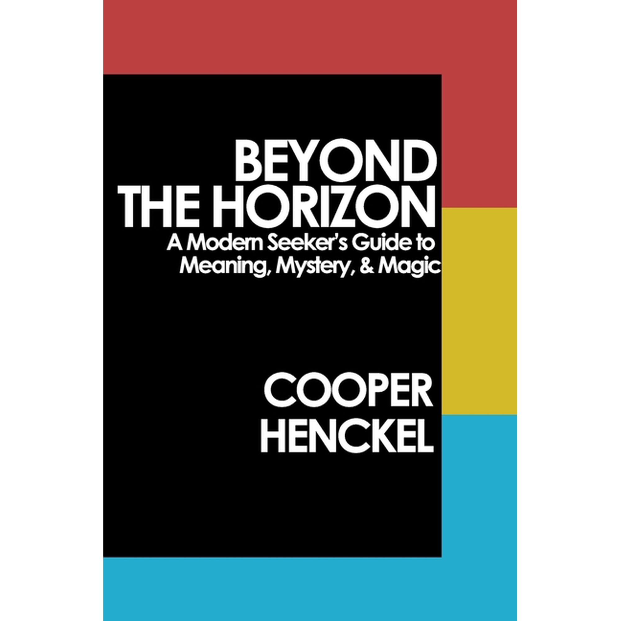 Beyond the Horizon: A Modern Seeker s Guide to Meaning Mystery and Magic (Paperback)