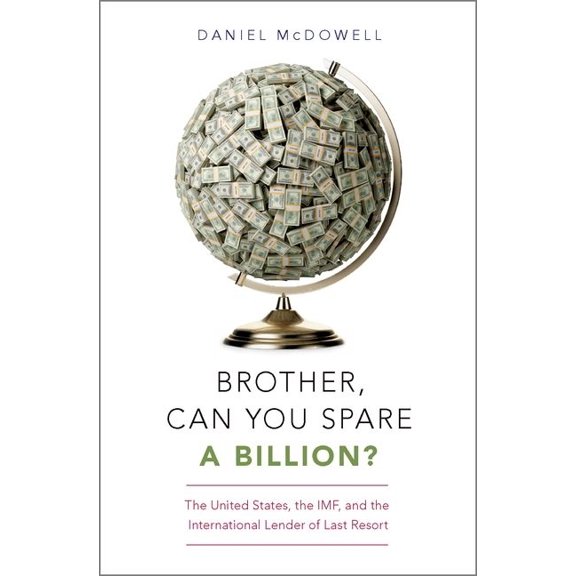 Brother, Can You Spare a Billion?: The United States, the Imf, and the International Lender of Last Resort, (Hardcover)