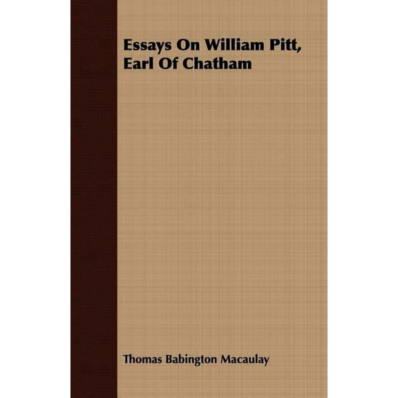 Essays On William Pitt, Earl Of Chatham