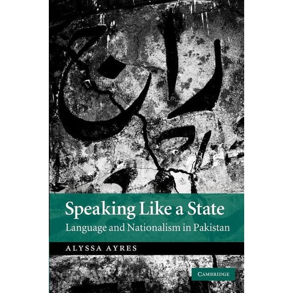 Speaking Like a State: Language and Nationalism in Pakistan, (Paperback)