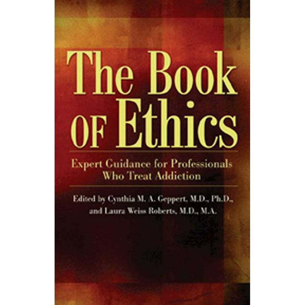The Book of Ethics Expert Guidance for Professionals Who Treat