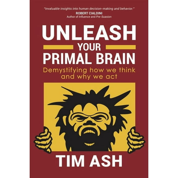 Unleash Your Primal Brain: Demystifying How We Think and Why We ACT, (Paperback)