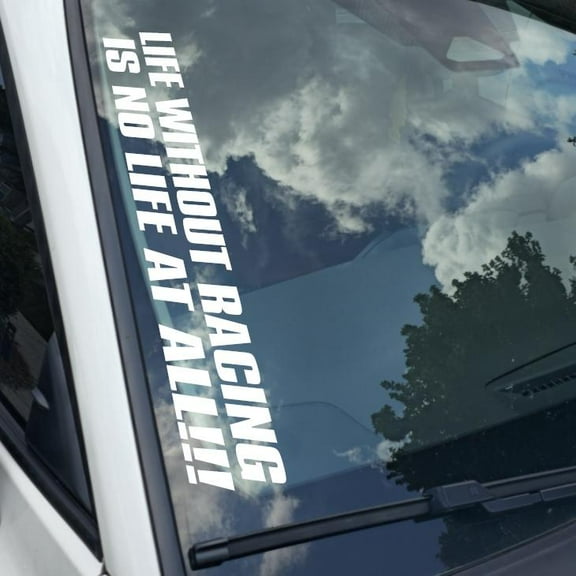 Life without racing is no life at all!!!Vinyl Decal Sticker Bumper Window UV & Water Resistance Banner 21" perfect fit for windshield Low life