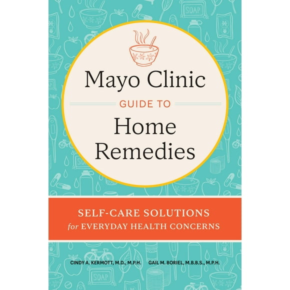 Mayo Clinic Guide to Home Remedies: Self-Care Solutions for Everyday Health Concerns