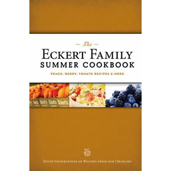 Pre-Owned The Eckert Family Summer Cookbook: Peach, Tomato, Blackberry Recipes and More (Paperback) 1935806467 9781935806462