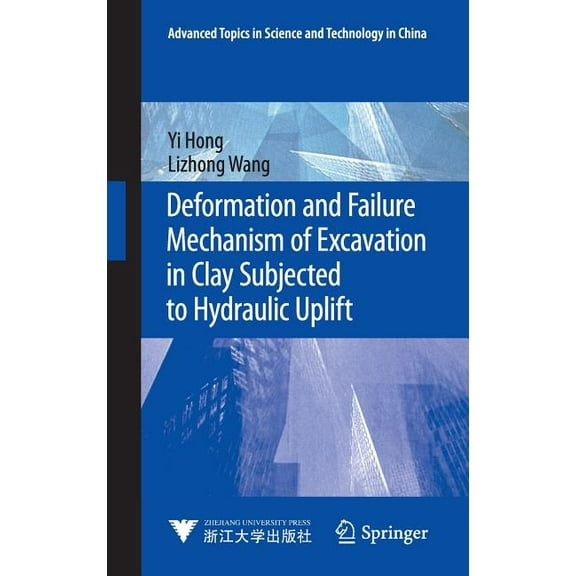 Advanced Topics in Science and Technolog Deformation and Failure Mechanism of Excavation in Clay Subjected to Hydraulic Uplift, (Hardcover)