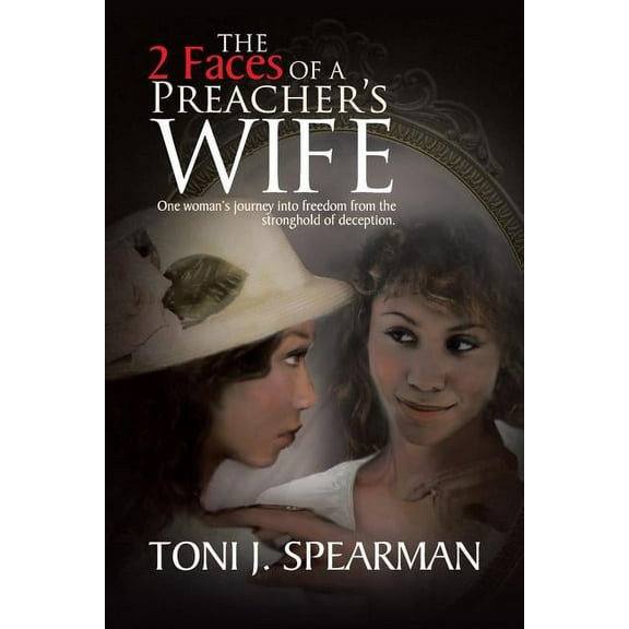 The 2 Faces of a Preacher's Wife: One Woman's Journey Into Freedom from the Stronghold of Deception., (Paperback)